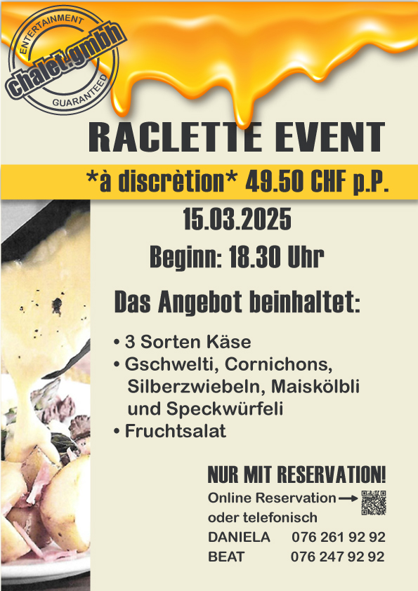 RACLETTE EVENT • 3 Sorten Käse • Gschwelti, Cornichons, Silberzwiebeln, Maiskölbli und Speckwürfeli • Fruchtsalat  NUR MIT RESERVATION!